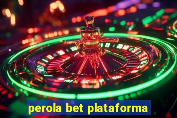 perola bet plataforma